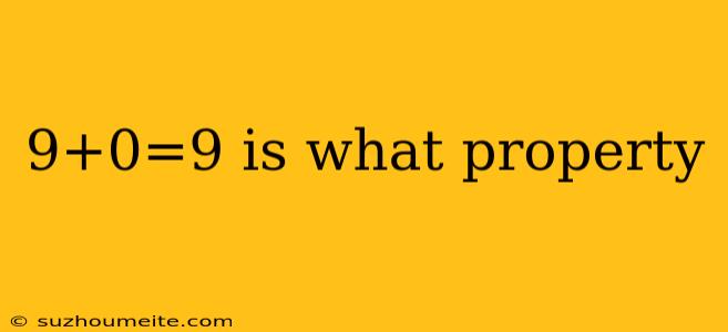 9+0=9 Is What Property