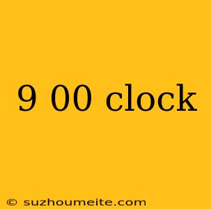 9 00 Clock