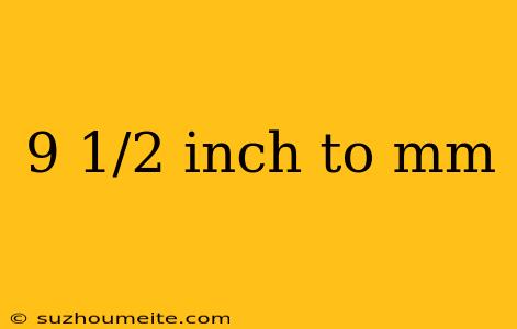 9 1/2 Inch To Mm