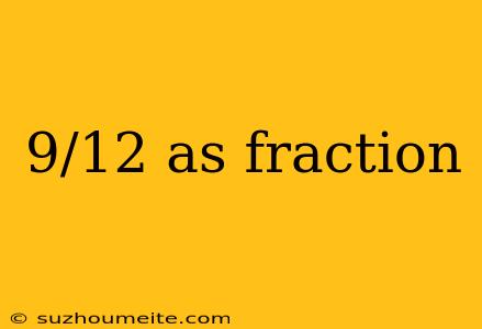 9/12 As Fraction