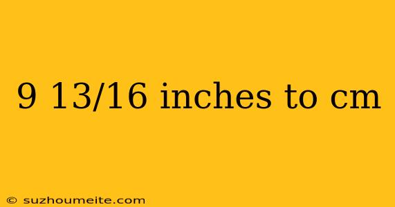 9 13/16 Inches To Cm