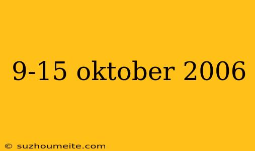 9-15 Oktober 2006