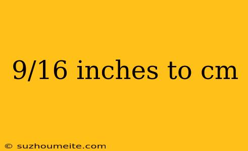 9/16 Inches To Cm