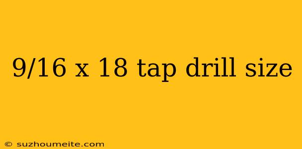 9/16 X 18 Tap Drill Size