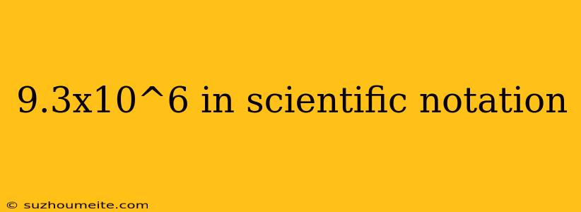 9.3x10^6 In Scientific Notation