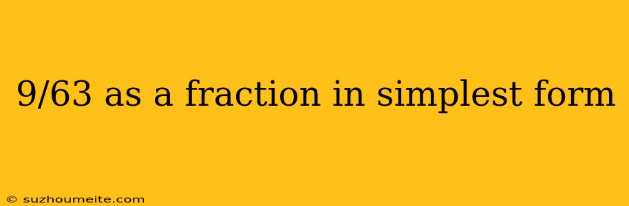 9/63 As A Fraction In Simplest Form