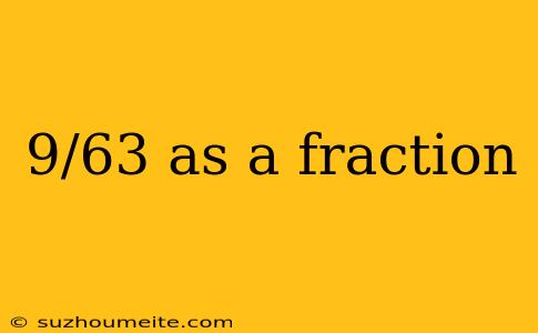 9/63 As A Fraction