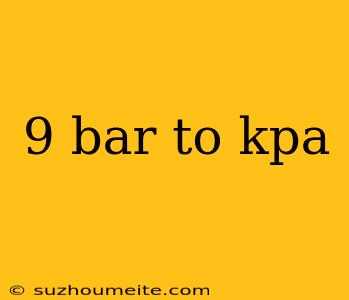 9 Bar To Kpa