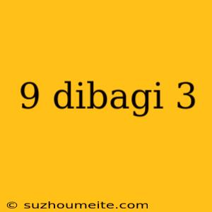 9 Dibagi 3