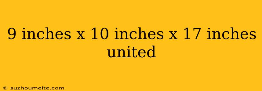 9 Inches X 10 Inches X 17 Inches United