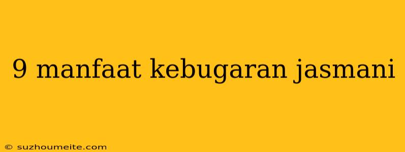 9 Manfaat Kebugaran Jasmani