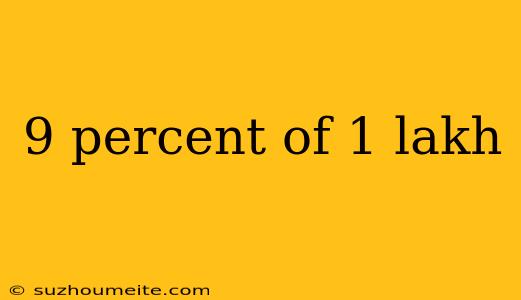 9 Percent Of 1 Lakh