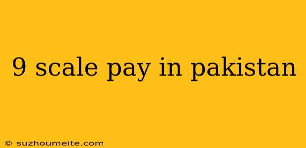 9 Scale Pay In Pakistan