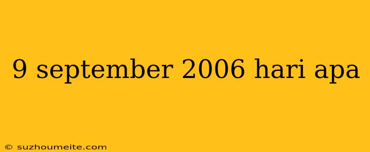 9 September 2006 Hari Apa