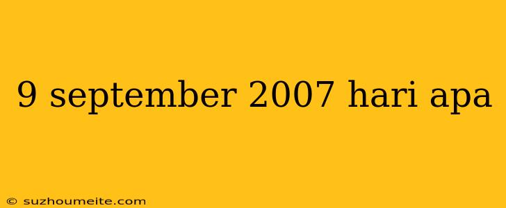 9 September 2007 Hari Apa