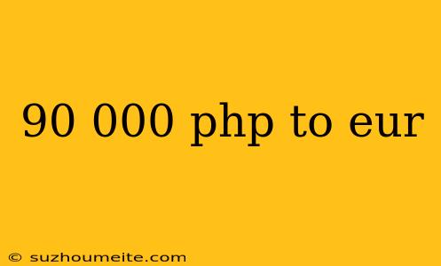 90 000 Php To Eur