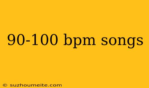 90-100 Bpm Songs