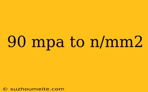 90 Mpa To N/mm2