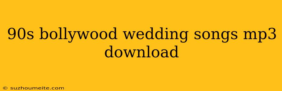 90s Bollywood Wedding Songs Mp3 Download