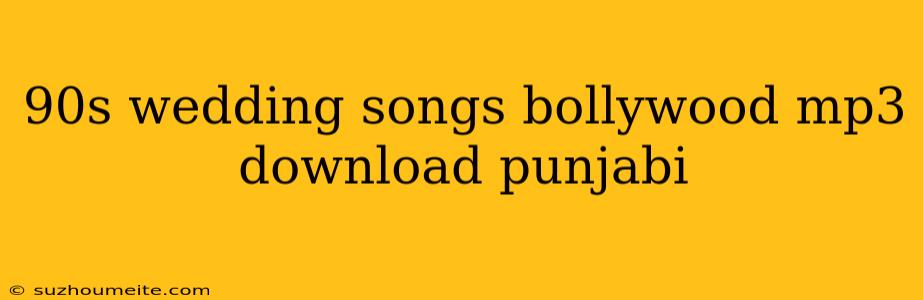 90s Wedding Songs Bollywood Mp3 Download Punjabi