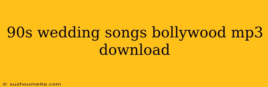 90s Wedding Songs Bollywood Mp3 Download