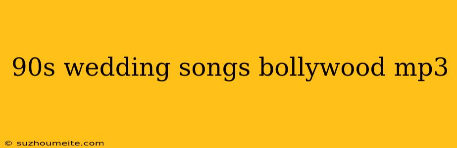 90s Wedding Songs Bollywood Mp3