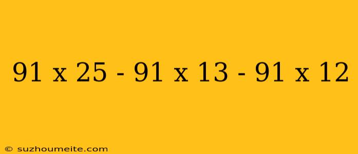 91 X 25 - 91 X 13 - 91 X 12