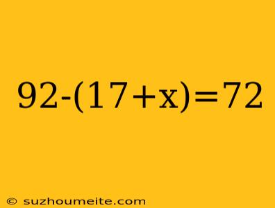 92-(17+x)=72