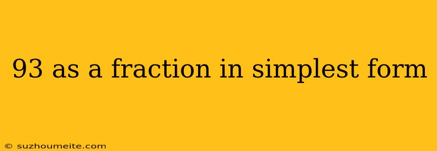 93 As A Fraction In Simplest Form