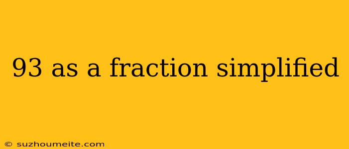 93 As A Fraction Simplified