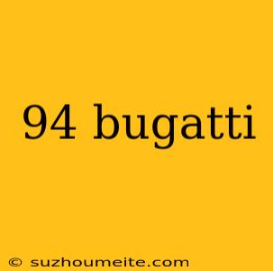 94 Bugatti