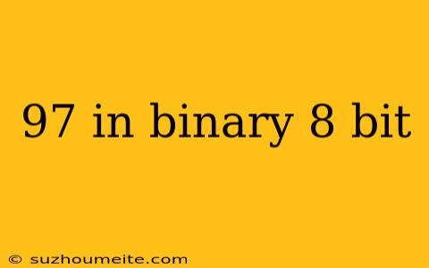 97 In Binary 8 Bit