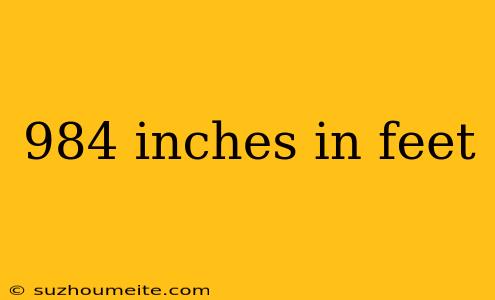 984 Inches In Feet