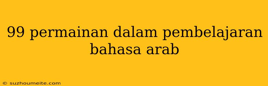 99 Permainan Dalam Pembelajaran Bahasa Arab