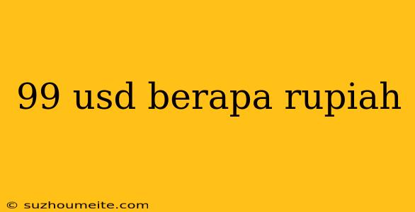 99 Usd Berapa Rupiah