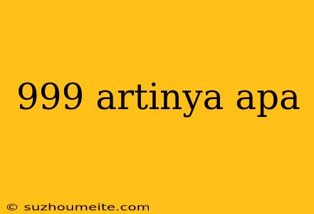 999 Artinya Apa