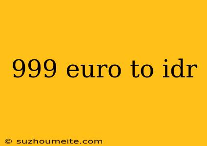 999 Euro To Idr