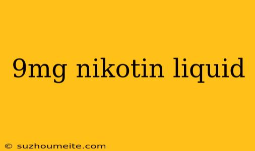 9mg Nikotin Liquid