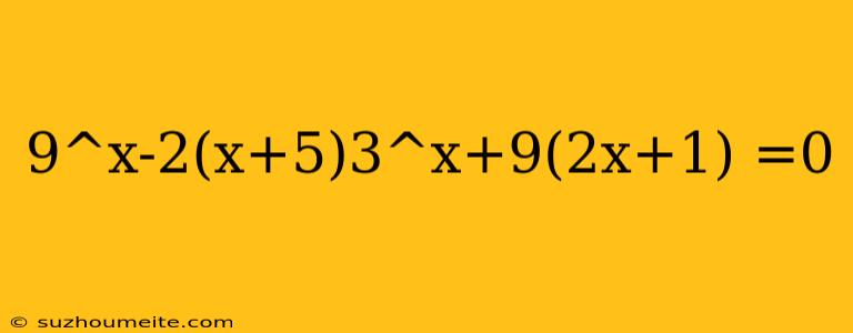 9^x-2(x+5)3^x+9(2x+1) =0