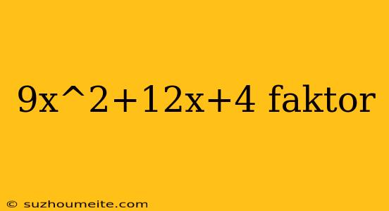 9x^2+12x+4 Faktor