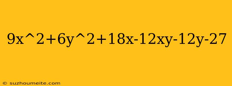 9x^2+6y^2+18x-12xy-12y-27