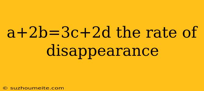 A+2b=3c+2d The Rate Of Disappearance