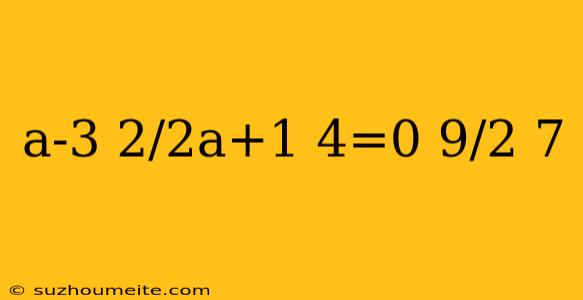 A-3 2/2a+1 4=0 9/2 7