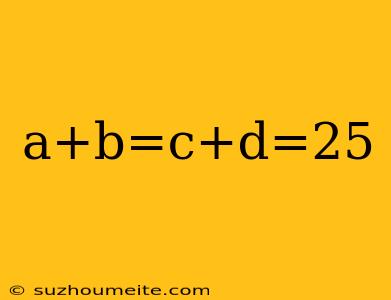 A+b=c+d=25