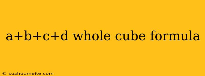 A+b+c+d Whole Cube Formula