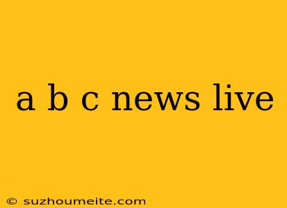 A B C News Live