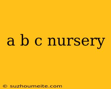 A B C Nursery