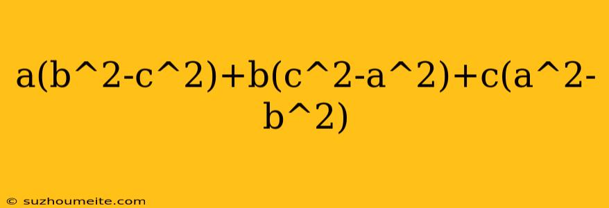 A(b^2-c^2)+b(c^2-a^2)+c(a^2-b^2)