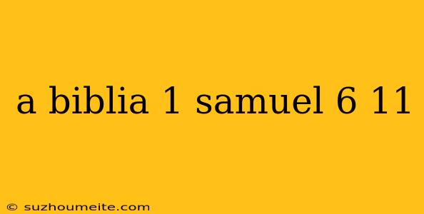 A Biblia 1 Samuel 6 11