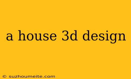 A House 3d Design